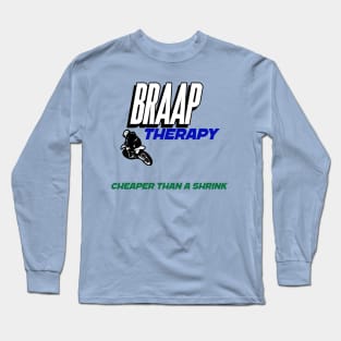 Braap Therapy Cheaper Than A Shrink Long Sleeve T-Shirt